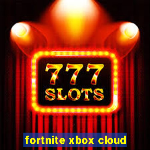 fortnite xbox cloud